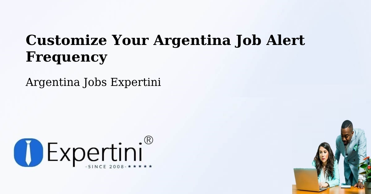 Customize Your Argentina Job Alert Frequency - Argentina Jobs Expertini